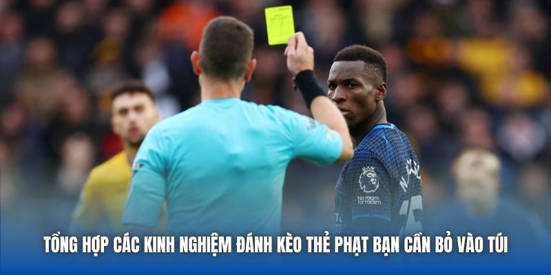 Tổng hợp các kinh nghiệm đánh kèo thẻ phạt bạn cần bỏ vào túi